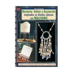 Editorial El Drac, S.L. Serie Macramé N 4. Bisutería, Bolsos Y Decoración Inspirados En Diseños Clasicos Con Macramé