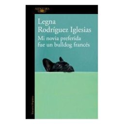 Alfaguara Mi Novia Preferida Fue Un Bulldog Francés