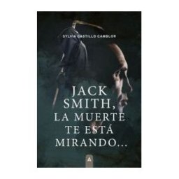 Aliar 2015 Ediciones, S.L. Jack Smith, La Muerte Te Está Mirando...