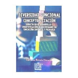 Editorial Club Universitario Diversidad Funcional: Conceptualización, Impacto En El Desarrollo E Identificación De Necesidades En Educación Infantil Y