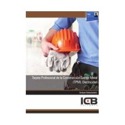 Interconsulting Bureau, S.L. (ICB Editores) Manual Tarjeta Profesional De La Construcción Sector Metal (tpm). Electricidad