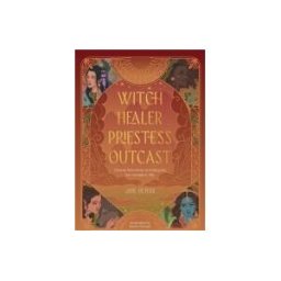David Charles Publishers Witch, Healer, Priestess, Outcast: Divine Feminine Archetypes For Modern Life