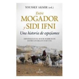 EDITORIAL ALMUZARA Entre Mogador Y Sidi Ifni. Una Historia De Espejismos