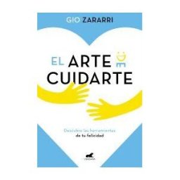 Vergara (Ediciones B) El Arte De Cuidarte: Descubre Las Herramientas De Tu Felicidad