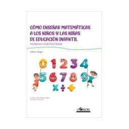 Horsori Editorial, SL. Cómo Enseñar Matemáticas A Los Niños Y Las Niñas De Educación Infantil: Un Enfoque Constructivista