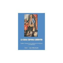 Amazon Digital Services LLC - Kdp La Casa Llarena Calderón: Familia Y Fortuna De Los Marqueses De Acialcázar Y Torrehermosa