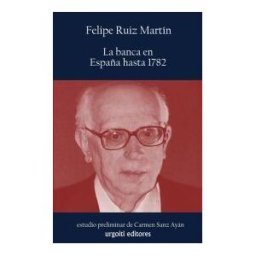 Urgoiti Editores S.L. La Banca En España Hasta 1782
