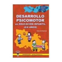 Wanceulen Editorial S.L. Desarrollo Psicomotor En Educación Infantil (0-6 Años)