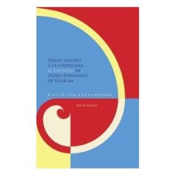 Iberoamericana Editorial Vervuert, S.L. Dante Vestido A La Castellana: El "infierno" De Pedro Fernández De Villegas