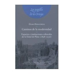 Biblioteca Nueva Caminos De La Modernidad. Espacios E Instituciones Culturales De La Edad De Plata (1898-1936)