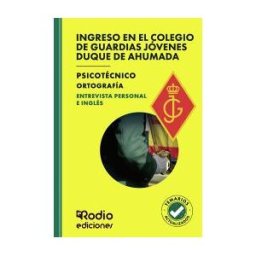Ediciones Rodio Ingreso En El Colegio De Guardias Jóvenes Duque De Ahumada. Psicotécnico. Ortografía. Entrevista Personal E Inglés