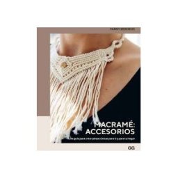 Editorial GG Macramé: Accesorios Una Guía Para Crear Piezas únicas Para Ti Y Para Tu Hogar