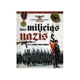 Tikal La Máquina De Guerra De Hitler. Las Milicias Nazis En La Segunda Guerra Mundial