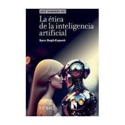 Consejo Superior de Investigaciones Cientificas La ética De La Inteligencia Artificial