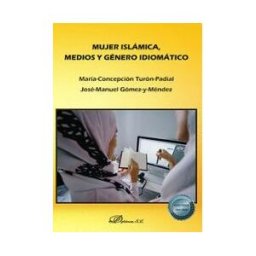 Editorial Dykinson, S.L. Mujer Islámica, Medios Y Género Idiomático