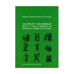 Ediciones Universidad de Valladolid Calidad Y Seguridad. Qué Es Y Cómo Se Implanta Un Sistema De Calidad En Las Pymes