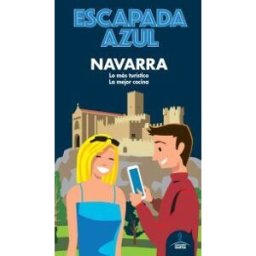 GUíAS AZULES DE ESPAñA, S.A. Navarra Escapada Azul