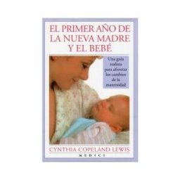 Ediciones Medici, S.L. El Primer Año De La Nueva Madre Y El Bebe