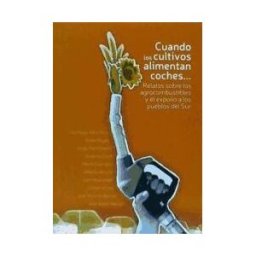 Ecologistas en Accíón Cuando Los Cultivos Alimentan Coches