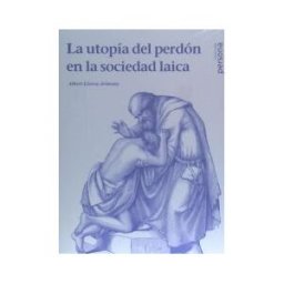 Fundación Emmanuel Mounier La Utopía Del Perdón En La Sociedad Laica