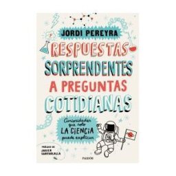 Ediciones Paidós Respuestas Sorprendentes A Preguntas Cotidianas: Curiosidades Que Solo La Ciencia Puede Explicar