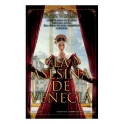Newton Compton Editores La Asesina De Venecia. Inspirada En Hechos Reales. Cortesanas, Conspiraciones, Amor Y Crimen En Pleno Renacimiento.