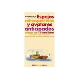 Editorial Renacimiento Espejos Retrospectivos Y Avatares Anticipados . Estudios Sobre Vicente Llorens Y Otras Relecturas De Las Emigraciones Políticas Del Xix Por