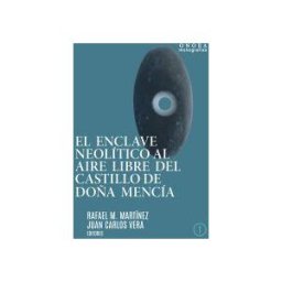 Servicio de Publicaciones - Universidad de Huelva El Enclave Neolítico Al Aire Libre Del Castillo De Doña Mencía (córdoba).: Una Mirada A Los Primeros Agricultores Y