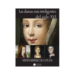 Proyectos Editoriales Casiopea SL Las Damas Más Inteligentes Del Siglo Xvi