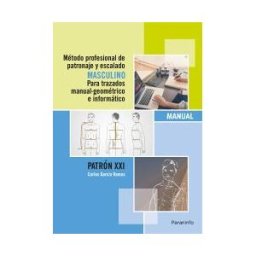 Ediciones Paraninfo, S.A Método Profesional De Patronaje Y Escalado Masculino Para Trazados Manual Geométrico E Informático. Patrón Xxi