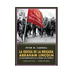 Ediciones Espuela de Plata La Odisea De La Brigada Abraham Lincoln. Los Norteamericanos En La Guerra Civil Española