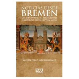 Servicios Editoriales Generales Costa Blanca S.L. Noticias Desde Bremen. Un Aventurero Al Servicio Del Arzobispo Dietrich Von Mrs