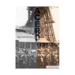 Editorial Comares Acero Y Estado: Las Políticas Siderúrgicas En España (1891-1998)