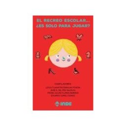 Editorial INDE El Recreo Escolar... es Solo Para Jugar?