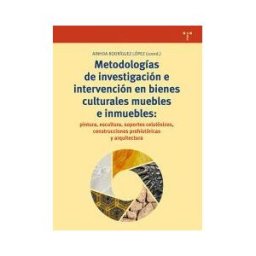 Ediciones Trea, S.L. Metodologías De Investigación E Intervención En Bienes Culturales Muebles E Inmuebles: Pintura, Escultura, Soportes
