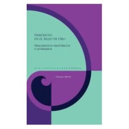 Iberoamericana Editorial Vervuert, S.L. Heródoto En El Siglo De Oro : Fragmentos Históricos Y Literarios