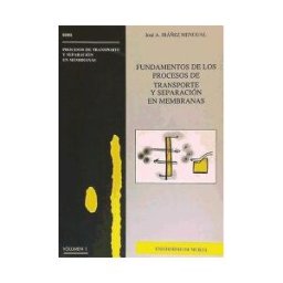 Editum. Ediciones de la Universidad de Murcia Fundamentos De Los Procesos De Transporte Y Separación En Membranas.