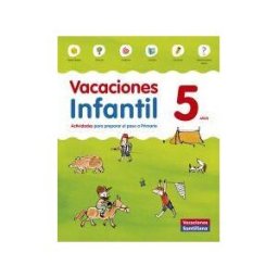 Santillana Educación, S.L. Vacaciones Infantil 5 Años : Actividades Para Iniciar Con éxito La Primaria