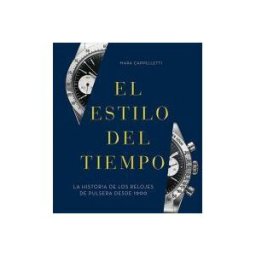 LIBRERíA UNIVERSITARIA El Estilo Del Tiempo: La Historia De Los Relojes De Pulsera Desde 1900