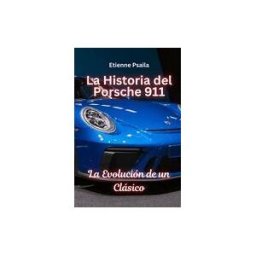 ADMIT HUB REF SERVICE Press La Historia Del Porsche 911: La Evolución De Un Clásico