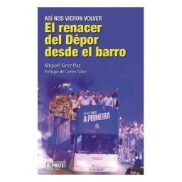 Al Poste Ediciones El Renacer Del Dépor Desde El Barro: Así Nos Vieron Volver