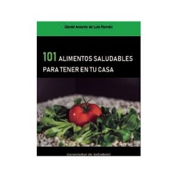 Ediciones Universidad de Valladolid 101 Alimentos Saludables Para Tener En Tu Casa