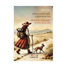 PIGMALION Ultreia En El Camino Ingles: La Mision Del Ara Solis