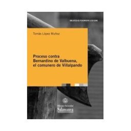 Ediciones Universidad de Salamanca Proceso Contra Bernardino De Valbuena, El Comunero De Villalpando