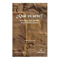 Diálogo qué Es Arte ? Posiciones De La Estética Desde Platón A Danto