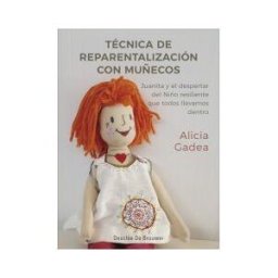 Desclée De Brouwer Técnica De Reparentalización Con Muñecos. Juanita Y El Despertar Del Niño Resiliente Que Todos Llevamos Dentro