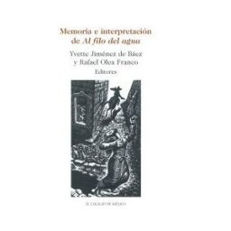 El Colegio de M#233;xico Memoria E Interpretación De Al Filo Del Agua