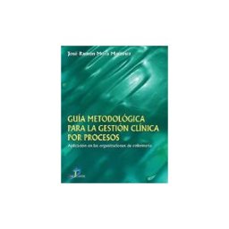 Ediciones Díaz de Santos, S.A. Guía Metodológica Para La Gestión Clínica Por Procesos