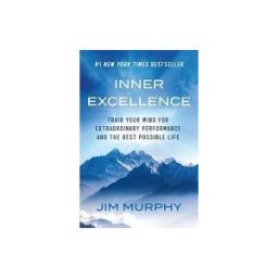GRAND CENTRAL PUB MASS MARKET Inner Excellence: Train Your Mind For Extraordinary Performance And The Best Possible Life