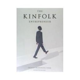 Artisan Books The Kinfolk Entrepreneur: Ideas For Meaningful Work
